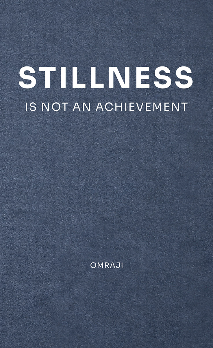 Stillness Is Not an Achievement by Omraji